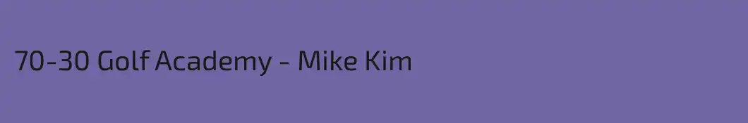 70-30 Golf Academy - Mike Kim